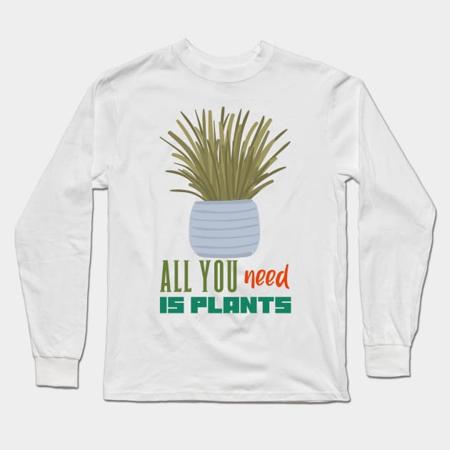 All you need is Plants Long Sleeve T-Shirt by rizwanahmedr